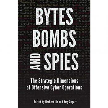 Bytes, Bombs, and Spies: The Strategic Dimensions of Offensive Cyber Operations