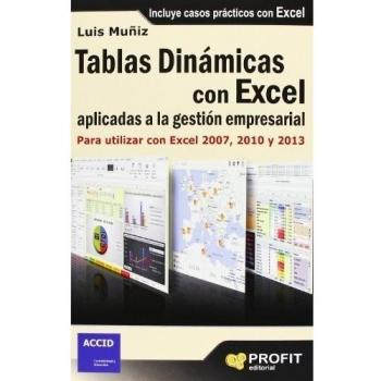 Tablas dinámicas con Excel aplicadas a la gestión empresarial: Para utilizar con Excel 2007, 2010 y 2013