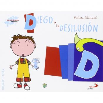 Diego y la desilusión: Biblioteca de inteligencia emocional y educación en valores - Violeta Monreal Díaz