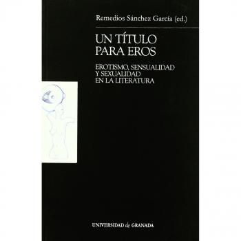 Un título para Eros: Erotismo, sensualidad y sexualidad en la literatura