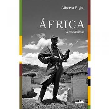 Ãfrica: La vida desnuda - Alberto Rojas