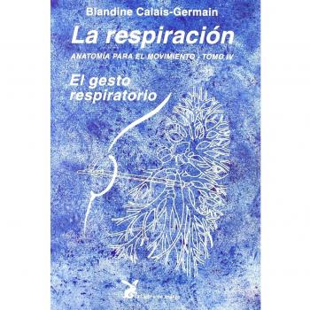 La Respiración. Anatomía Para El Movimiento - Tomo IV