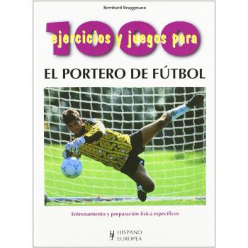 1000 EJERCICIOS Y JUEGOS PARA EL PORTERO DE FUTBOL