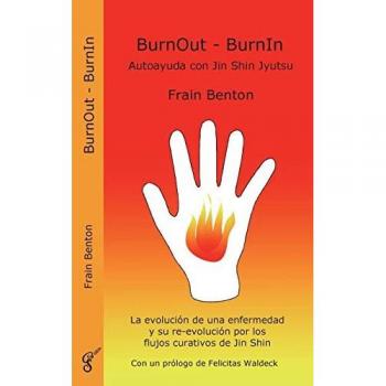 BurnOut - BurnIn. Autoayuda con Jin Shin Jyutsu: Evolución y Re-evolución a través de Flujos Curativos