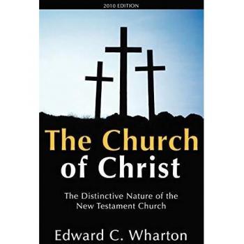 The Church of Christ: A Comprehensive Study by Edward C. Wharton
