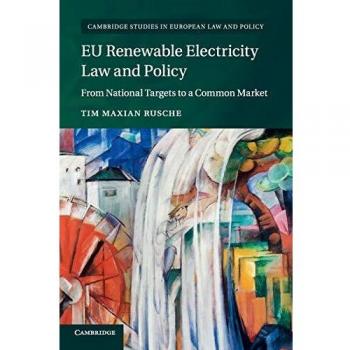 Ley y Política de Electricidad Renovable de la UE: De Objetivos Nacionales a un Mercado Común (Estudios en Derecho y Política Europea de Cambridge)