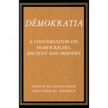 Princeton Demokratia: A Comprehensive Discussion on Democracies, Ancient and Modern (Princeton Paperbacks)