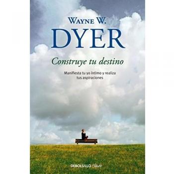Construye tu destino / Manifest Your Destiny: Manifiesta tu yo intimo y realiza tus aspiraciones / Nine Spiritual Principles for Getting Everything You Want