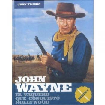 John Wayne parte 1: el vaquero que conquistó Hollywood
