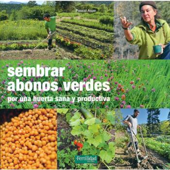 Sembrar abonos verdes: Por una huerta sana y productiva: 21 - Pascal Aspe