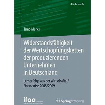 Widerstandsfähigkeit der Wertschöpfungsketten der produzierenden Unternehmen in Deutschland: Lernerfolge aus der Wirtschafts-/Finanzkrise 2008/2009