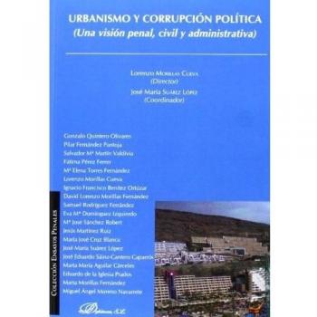 Urbanismo y corrupción política: Una visión penal, civil y administrativa
