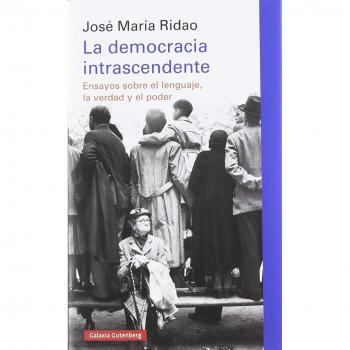 La democracia intrascendente: Ensayos sobre el lenguaje, la verdad y el poder - RIDAO, JOSE MARIA