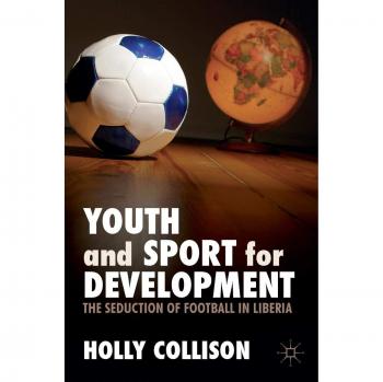 Youth and Sport for Development: The Seduction of Football in Liberia