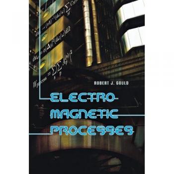 Princeton Series in Astrophysics: Electromagnetic Processes by Robert J. Gould