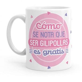 Taza Original Resistente al Microondas y Lavavajillas con Frase Cómo se Nota que Ser Gilipollas es Gratis
