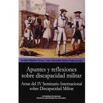 Apuntes y reflexiones sobre discapacidad militar: Actas del IV Seminario Internacional sobre discapacidad militar