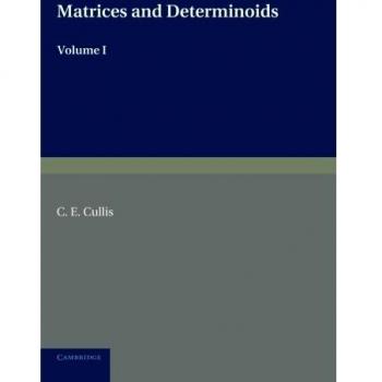 Matrices y Determinoides: Volumen 1 - Cullis, C. E