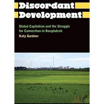 Discordant Development: Global Capitalism and Connectivity Challenges in Bangladesh (Anthropology, Culture and Society)