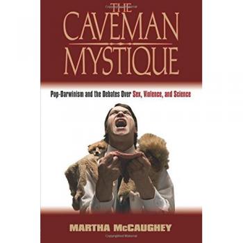 The Caveman Mystique: Pop-Darwinism and the Debates Over Sex, Violence, and Science