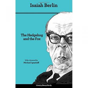 The Hedgehog and the Fox: An Essay on Tolstoy's View of History, Second Edition