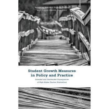 Student Growth Measures in Policy and Practice: Intended and Unintended Consequences of High-Stakes Teacher Evaluations
