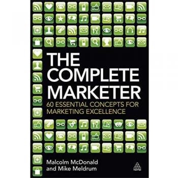 Complete Marketer: 60 Essential Concepts for Marketing Excellence by Malcolm McDonald