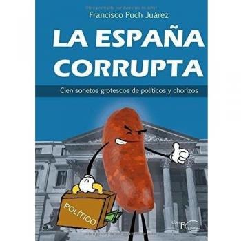 La España corrupta: Cien sonetos grotescos de políticos y chorizos