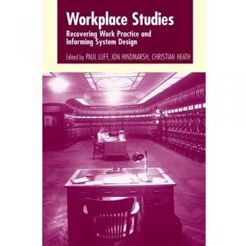 Workplace Studies: Enhancing Work Practices and System Design Insights