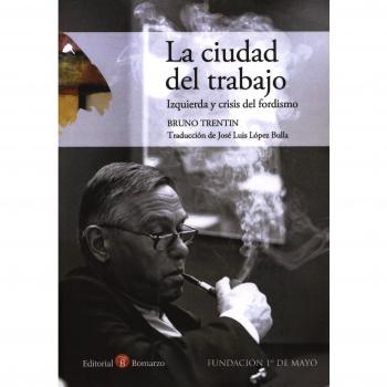 Ciudad del trabajo, la - izquierda y crisis del fordismo