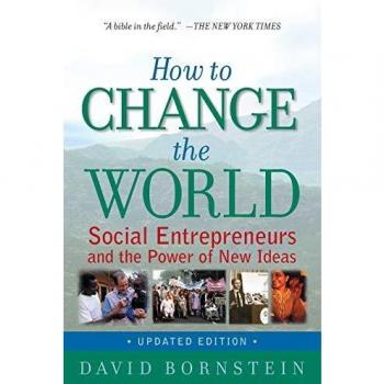 How to Change the World: Social Entrepreneurs and the Power of New Ideas, Updated Edition