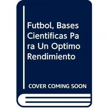 Futbol. bases cientificas para un optimo rendimiento