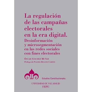 La Regulación De Las campañas Electorales en La Era Digital: Desinformación y microsegmentación en las redes sociales con fines electorales