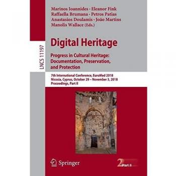 Digital Heritage. Progress in Cultural Heritage: Documentation, Preservation, and Protection: Documentation, Preservation, and Protection : 7th ... II: 11197