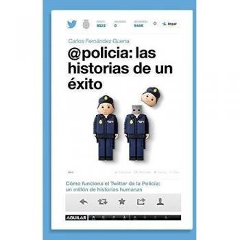 @policía: las historias de un éxito: Cómo funciona el Twitter de la policía: un millón de historias humanas - Carlos Fernandez Guerra