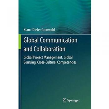 Global Communication and Collaboration: Global Project Management, Global Sourcing, Cross-Cultural Competencies