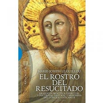 El Rostro del Resucitado: Grandeza profética, espiritual y doctrinal, pasatoral y misionera del Concilio Vaticano II