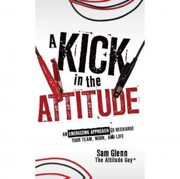 Motivational Book: A Kick in the Attitude by Sam Glenn
