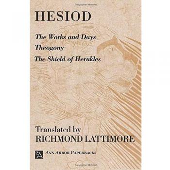 The Works and Days; Theogony; The Shield of Herakles