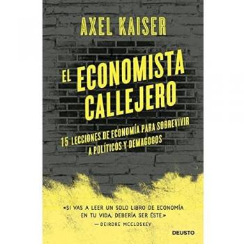El economista callejero: 15 lecciones de economía para sobrevivir a políticos y demagogos