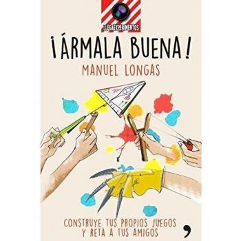 ¡Ármala buena!: Construye tus propios juegos y reta a tus amigos