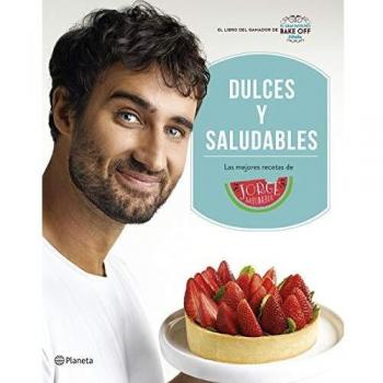 Dulces y saludables: Las mejores recetas de Jorge Saludable - Jorge Saludable