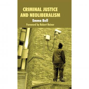 Criminal Justice and Neoliberalism: A Critical Analysis of Contemporary Legal Systems