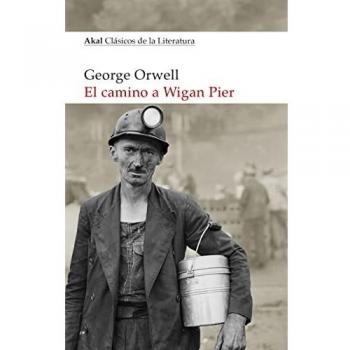 El camino a Wigan Pier: 37 (Akal Clásicos de la Literatura