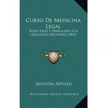Curso De Medicina Legal: Redactado Y Arreglado A La Lejislacion Boliviana