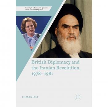 British Diplomacy and the Iranian Revolution, 1978-1981