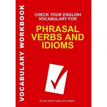 Check Your English Vocabulary for Phrasal Verbs and Idioms: All You Need to Pass Your Exams