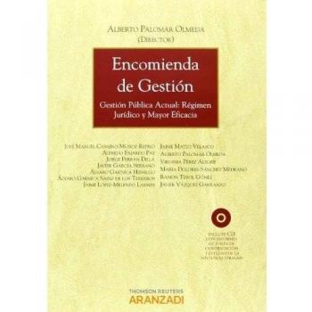 Encomienda de gestión - Gestión pública actual: régimen jurídico y mayor eficacia: Incluye CD