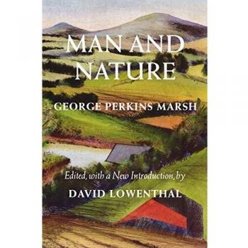 Man and Nature: Or, Physical Geography as Modified by Human Action