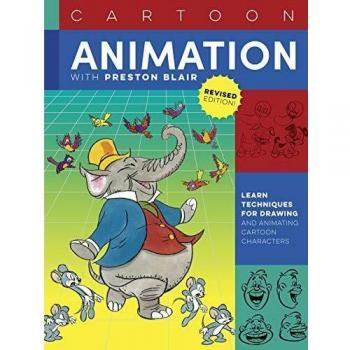 Cartoon Animation with Preston Blair: Learn the techniques for drawing and animating cartoon characters